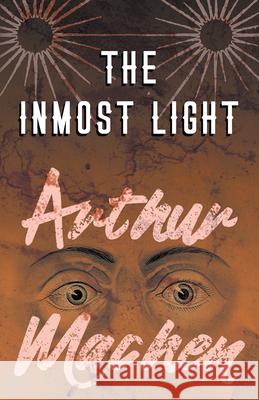 The Inmost Light Arthur Machen   9781528704090 Fantasy and Horror Classics - książka