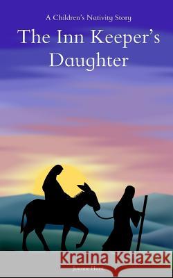 The Inn Keepers Daughter: A Childrens Nativity Story Joanne Hurst 9781540566546 Createspace Independent Publishing Platform - książka