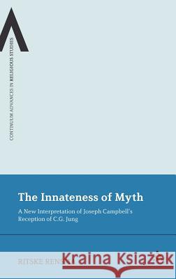 The Innateness of Myth: A New Interpretation of Joseph Campbell's Reception of C.G. Jung Rensma, Ritske 9781441151124  - książka