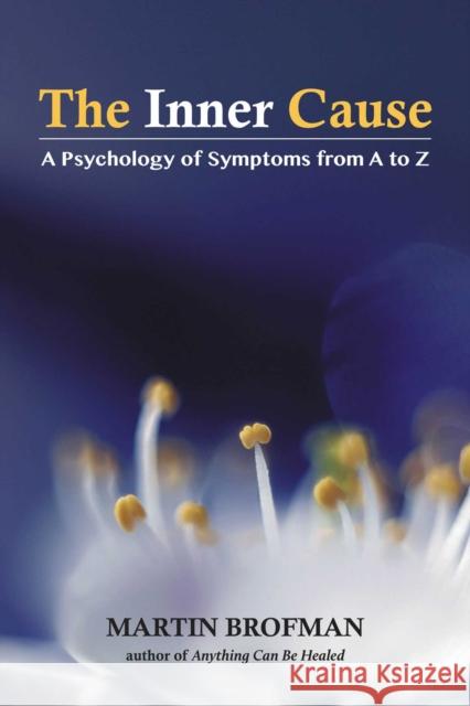The Inner Cause: A Psychology of Symptoms from A to Z Martin Brofman Christian Tal Schaller 9781844097531 Findhorn Press - książka