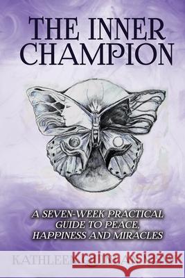 The Inner Champion: A Seven-Week Practical Guide to Peace, Happiness and Miracles Kathleen Quinlan 9780648702269 Book Reality Experience - książka