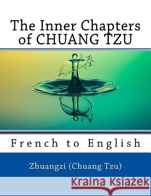 The Inner Chapters of CHUANG TZU: French to English Marcel, Nik 9781974513109 Createspace Independent Publishing Platform - książka