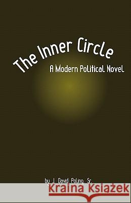 The Inner Circle, A Modern Political Novel Poling Sr, J. David 9781456380694 Createspace - książka