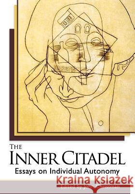 The Inner Citadel: Essays on Individual Autonomy Christman, John 9781626548947 Echo Point Books & Media - książka