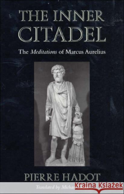 The Inner Citadel: The Meditations of Marcus Aurelius Hadot, Pierre 9780674007079 Harvard University Press - książka