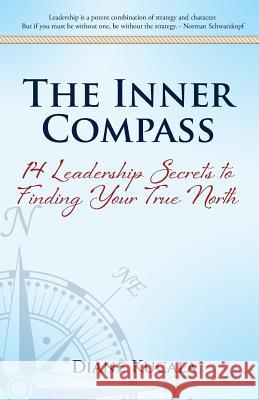 The Inner Compass: 14 Leadership Secrets to Finding Your True North Diane Kucala 9781492926733 Createspace - książka