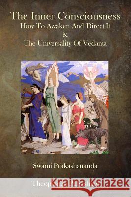 The Inner Consciousness: How To Awaken And Direct It & The Universality Of Vedan Prakashananda, Swami 9781503050990 Createspace - książka