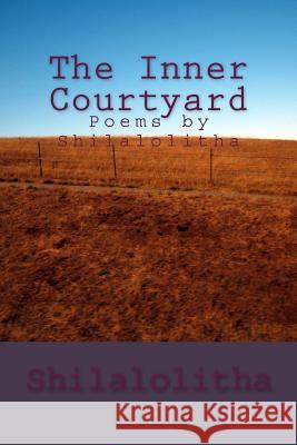 The Inner Courtyard: Poems by Shilalolitha Shila Lolitha 9781974108725 Createspace Independent Publishing Platform - książka