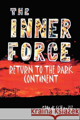 The INNER FORCE: Return to the Dark Continent Schmitz, Frank 9781418475031 Authorhouse - książka