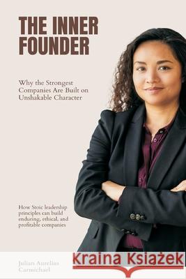 The Inner Founder: Why the Strongest Companies Are Built on Unshakable Character (How Stoic leadership principles can build enduring, ethical, and pro Julian Aureliu 9789371770156 Mindful Pages - książka