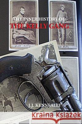 The Inner History of the Kelly Gang J. J. Kenneally 9781922698032 ETT Imprint - książka