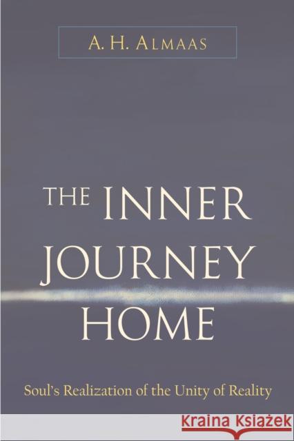 The Inner Journey Home: Soul's Realization of the Unity of Reality Almaas, A. H. 9781590301098 Shambhala Publications - książka