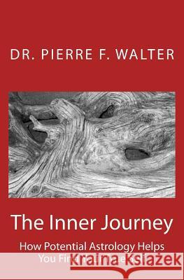The Inner Journey: How Potential Astrology Helps You Find Your True Self Dr Pierre F. Walter 9781468131031 Createspace Independent Publishing Platform - książka