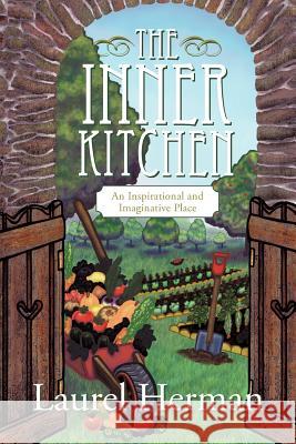 The Inner Kitchen: An Inspirational and Imaginative Place Herman, Laurel 9781452536781 Balboa Press - książka