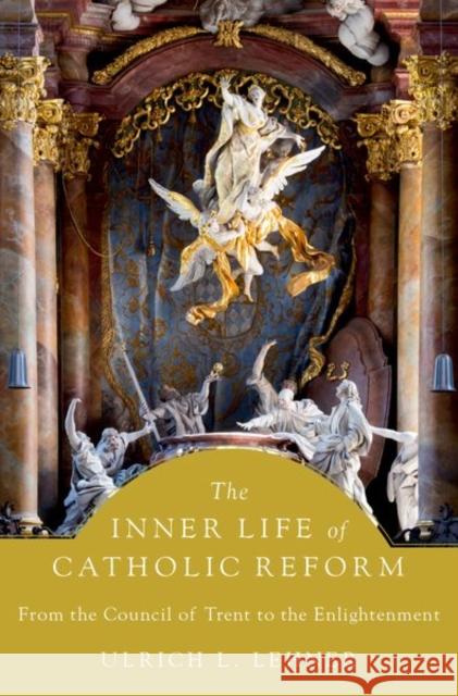 The Inner Life of Catholic Reform: From the Council of Trent to the Enlightenment Ulrich L. Lehner 9780197620601 Oxford University Press, USA - książka
