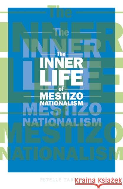 The Inner Life of Mestizo Nationalism: Volume 22 Tarica, Estelle 9780816650057 University of Minnesota Press - książka