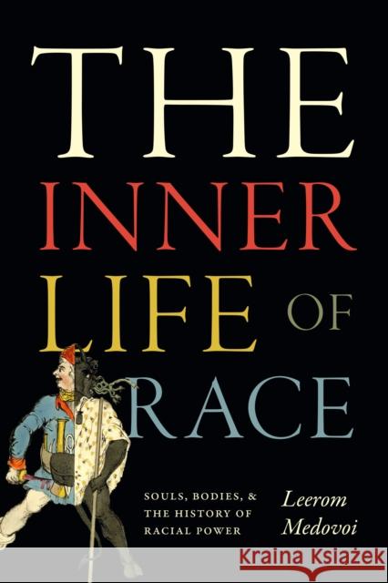 The Inner Life of Race: Souls, Bodies, and the History of Racial Power Leerom Medovoi 9781478026563 Duke University Press - książka