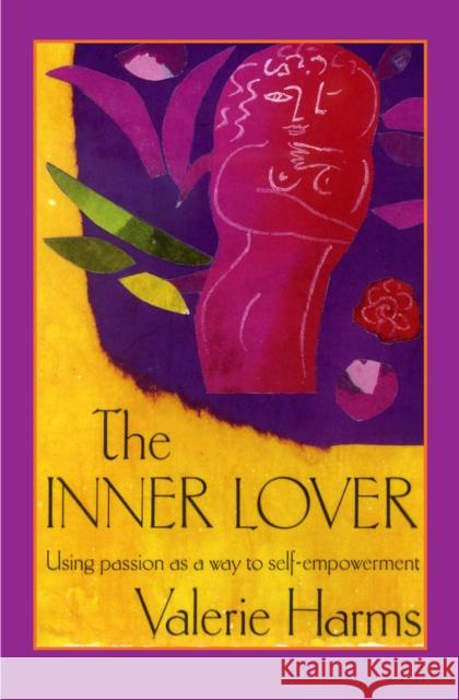 The Inner Lover: Passion as a Way to Self-Empowerment Harms, Valerie 9781625361578 Magic Circle Press - książka