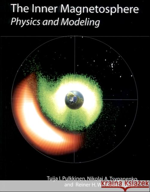 The Inner Magnetosphere: Physics and Modeling Pulkkinen, Tuija I. 9780875904207 John Wiley & Sons - książka