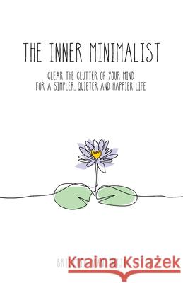 The Inner Minimalist: clear the clutter of your mind for a simpler, quieter and happier life Brigitte Van Tuijl 9789083065465 Brigitte Van Tuijl - książka