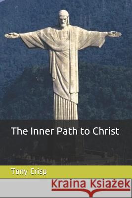 The Inner Path to Christ Tony Crisp 9781797551005 Independently Published - książka