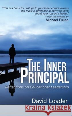 The Inner Principal: Reflections on Educational Leadership David Loader Michael Fullan 9780997554359 Constructing Modern Knowledge Press - książka