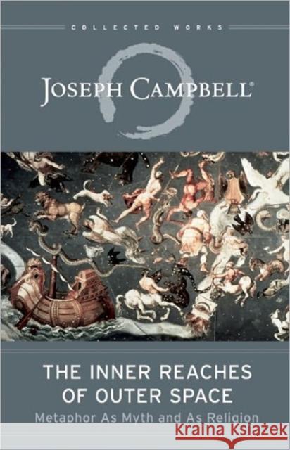 The Inner Reaches of Outer Space: Metaphor as Myth and as Religion Joseph Campbell 9781608681105 New World Library - książka