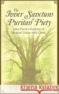 The Inner Sanctum of Puritan Piety: John Flavel's Doctrine of Mystical Union with Christ Yuille, J. Stephen 9781601780171 Reformation Heritage Books - książka