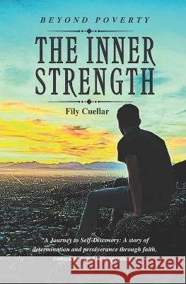 The Inner Strength: Beyond Poverty Fily Cuellar   9798392713868 Independently Published - książka