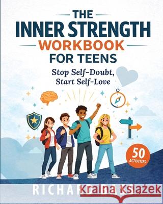 The Inner Strength Workbook for Teens Richard Bass 9781958350454 RBG Publishing - książka