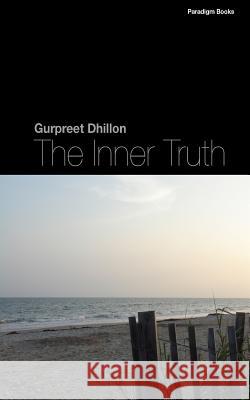 The Inner Truth Dr Gurpreet S. Dhillon 9780615807140 Paradigm Books - książka