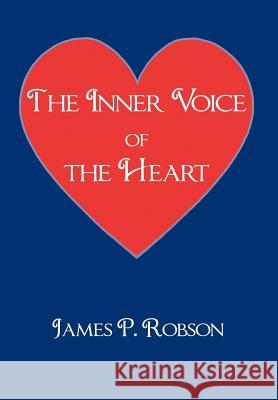 The Inner Voice of the Heart James P. Robson 9781477255636 Authorhouse - książka