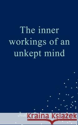 The inner workings of an unkept mind Justin Armstrong 9789357447324 Bookleaf Publishing - książka