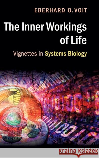 The Inner Workings of Life: Vignettes in Systems Biology Voit, Eberhard O. 9781107149953 Cambridge University Press - książka