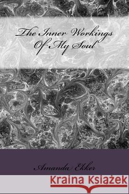 The Inner Workings Of My Soul: Book Number 2 Amanda Lynn Ekker 9781544810843 Createspace Independent Publishing Platform - książka