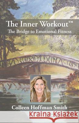 The Inner Workout(TM): The Bridge to Emotional Fitness Colleen Hoffman Smith 9781440160875 iUniverse - książka