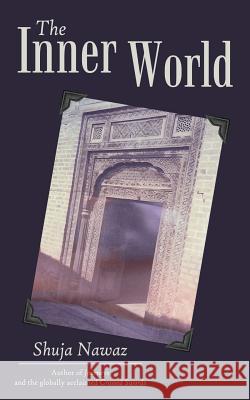 The Inner World Shuja Nawaz 9781480826274 Archway Publishing - książka
