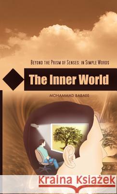 The Inner World: Beyond the Prism of Senses: In Simple Words Babee, Mohammed 9781466969056 Trafford Publishing - książka