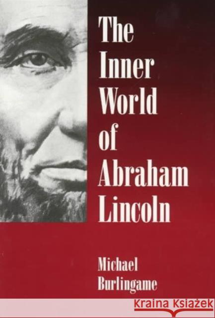 The Inner World of Abraham Lincoln Michael Burlingame 9780252066672 University of Illinois Press - książka