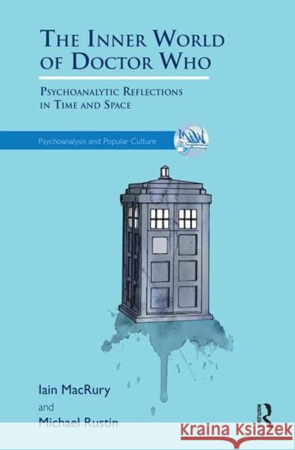 The Inner World of Doctor Who: Psychoanalytic Reflections in Time and Space Iain Macrury Michael Rustin 9780367102432 Routledge - książka