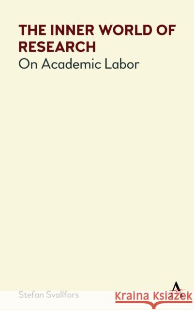 The Inner World of Research: On Academic Labor Stefan Svallfors 9781785273018 Anthem Press - książka