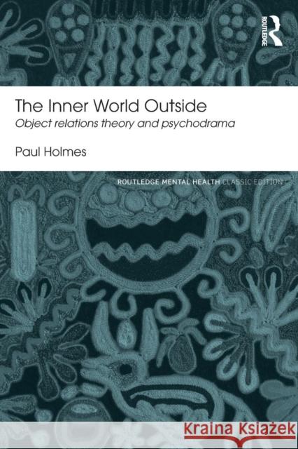 The Inner World Outside: Object Relations Theory and Psychodrama Paul Holmes 9781138829244 Routledge - książka