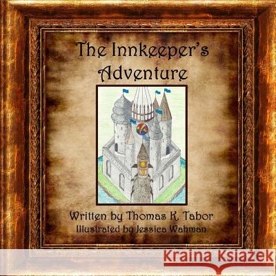 The Innkeeper's Adventure Thomas K. Tabor Jessica Wahman 9781628281224 Grey Wolfe Publishing, LLC - książka