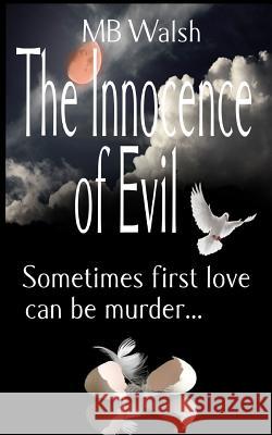 The Innocence of Evil: Sometimes first love can be murder Walsh, Mb 9781500560652 Createspace - książka