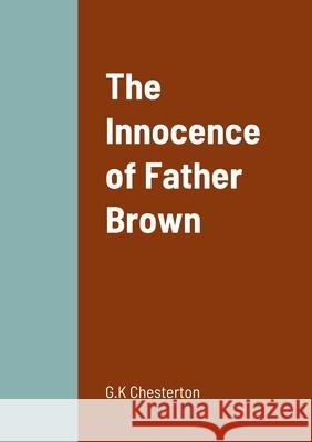 The Innocence of Father Brown G. K. Chesterton 9781458331168 Lulu.com - książka