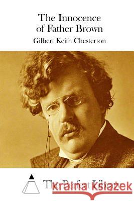 The Innocence of Father Brown G. K. Chesterton The Perfect Library 9781511429184 Createspace - książka