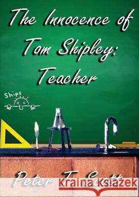 The Innocence of Tom Shipley: Teacher Scott, Peter T. 9781925662221 Felix Publishing - książka