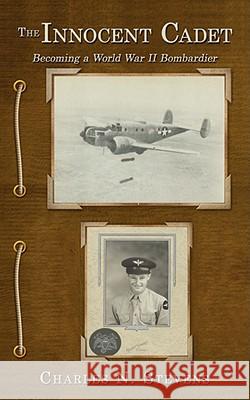 The Innocent Cadet: Becoming a World War II Bombardier Stevens, Charles N. 9781434388285  - książka