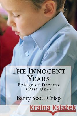 The Innocent Years: Bridge of Dreams (Part One) MR Barry Scott Crisp 9781511799515 Createspace - książka