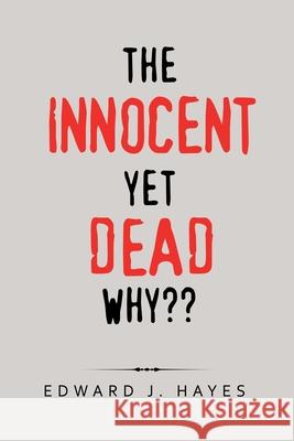 The Innocent yet Dead Why Edward J Hayes 9781796078602 Xlibris Us - książka